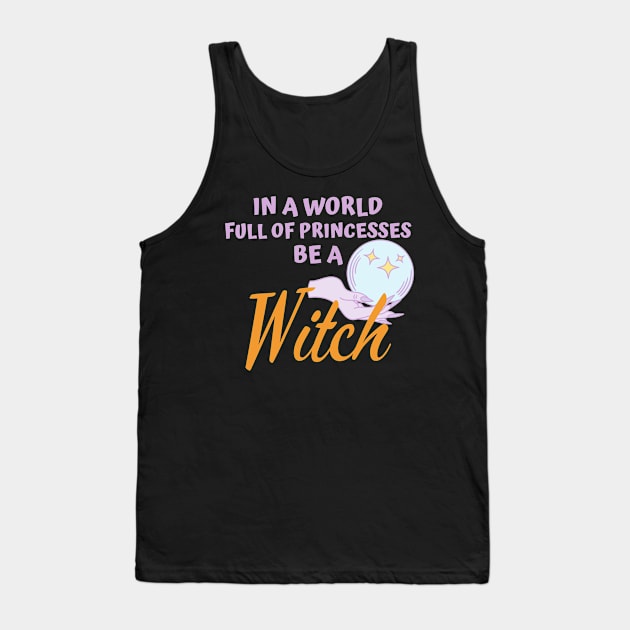 In A world full of princesses Be a Witch Tank Top by FunnyStylesShop